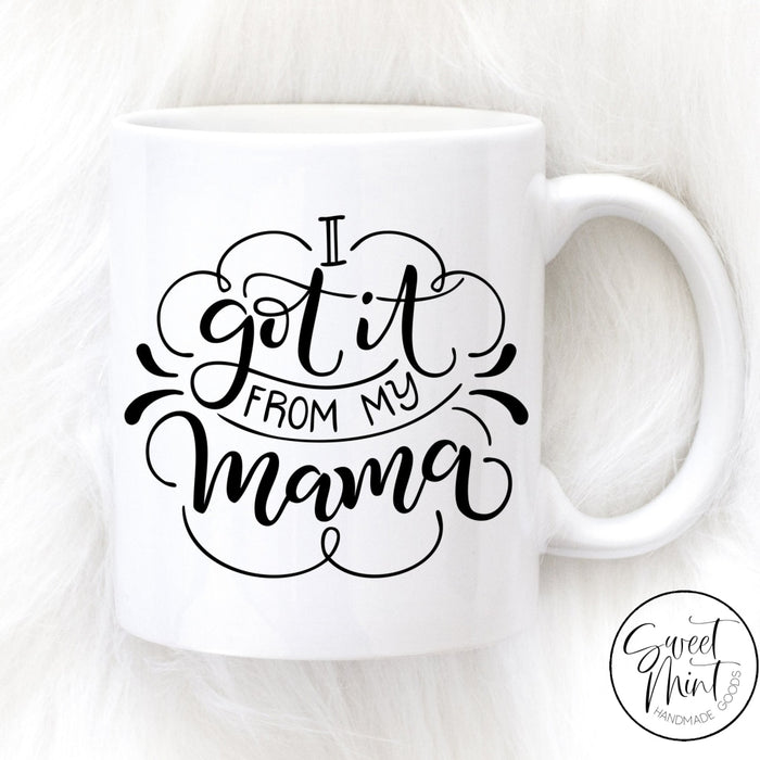 I Got It From My Mama Mug