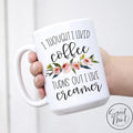 I Thought Liked Coffee Turns Out Like Creamer Mug