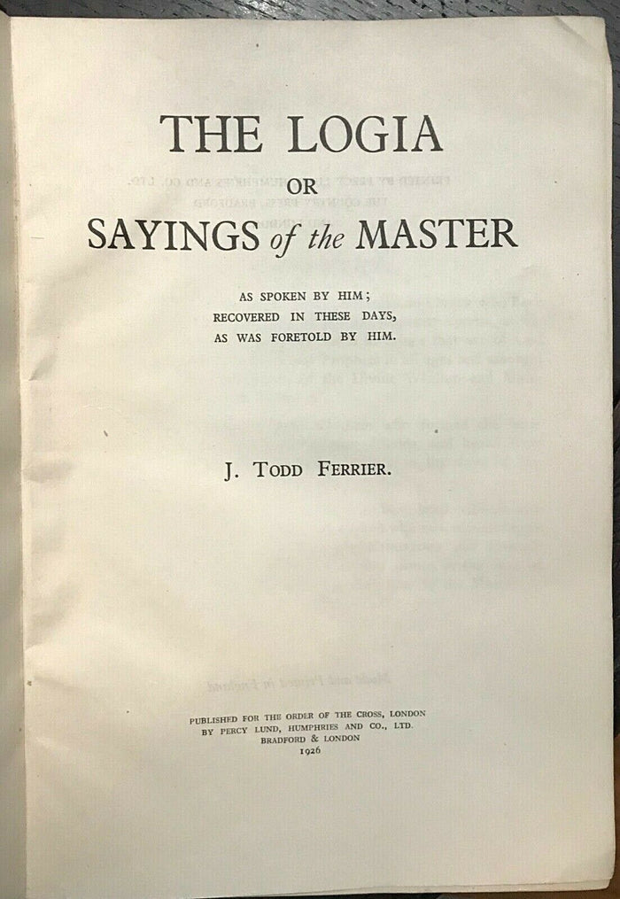LOGIA OR SAYINGS OF THE MASTER - Ferrier, 1st 1926 - CHRIST DIVINE LOVE SPIRIT